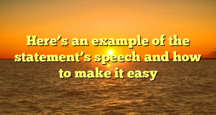Here’s an example of the statement’s speech and how to make it easy