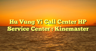Hu Vung Yi Call Center HP Service Center : Kinemaster