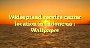 Widespread service center location in Indonesia : Wallpaper