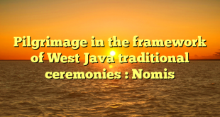 Pilgrimage in the framework of West Java traditional ceremonies : Nomis